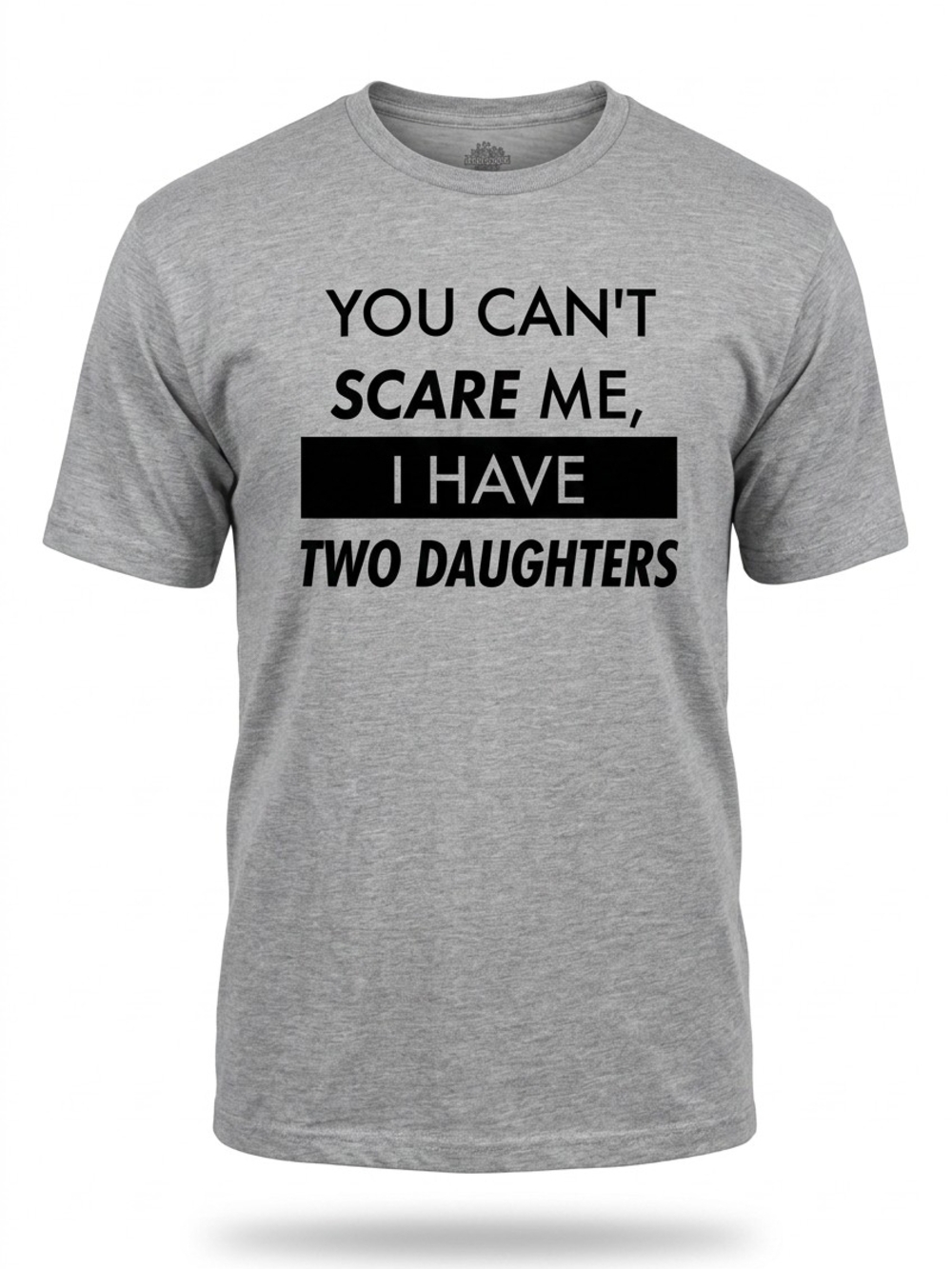 You Can't Scare Me I Have Two Daughters Short Sleeve T-Shirt - Gray